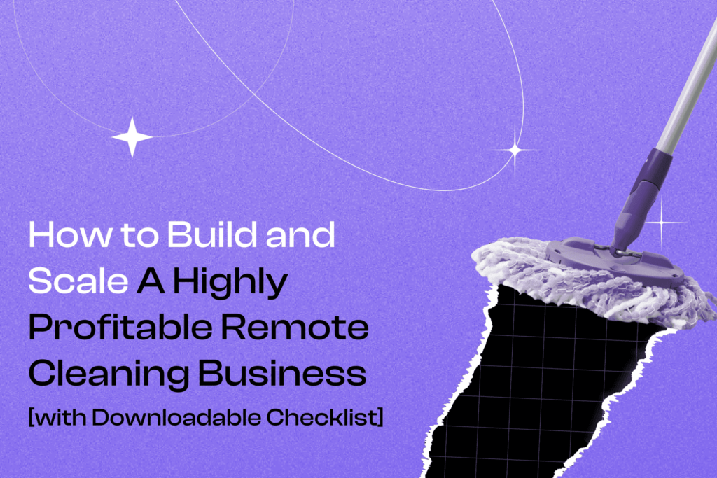 How to Build and Scale A Highly Profitable Remote Cleaning Business [with Downloadable Checklist] Cover Photo