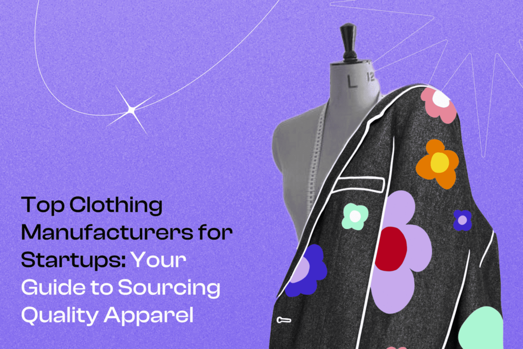 Top Clothing Manufacturers for Startups: Your Guide to Sourcing Quality Apparel Cover Photo